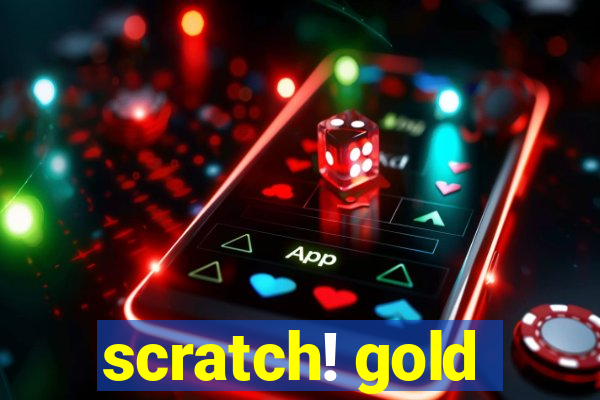 scratch! gold